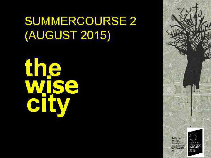 SUMMERCOURSE 2 (AUGUST 2015) the wise city 