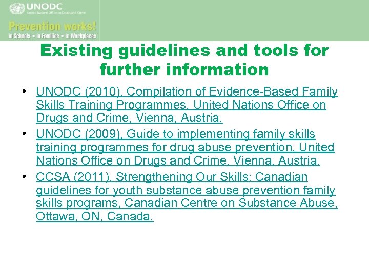 Existing guidelines and tools for further information • UNODC (2010), Compilation of Evidence-Based Family