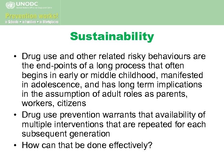 Sustainability • Drug use and other related risky behaviours are the end-points of a