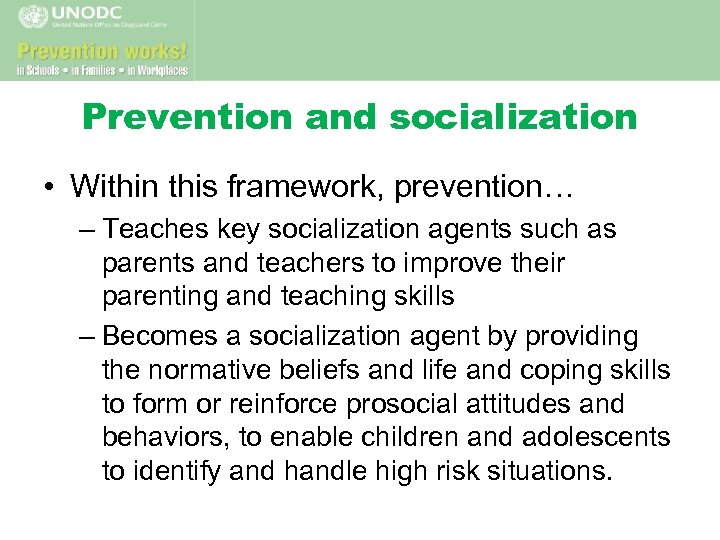 Prevention and socialization • Within this framework, prevention… – Teaches key socialization agents such