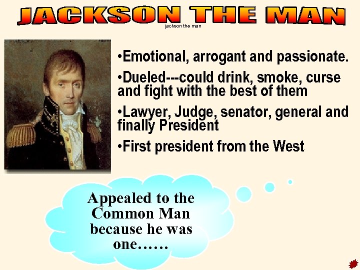 jackson the man • Emotional, arrogant and passionate. • Dueled---could drink, smoke, curse and