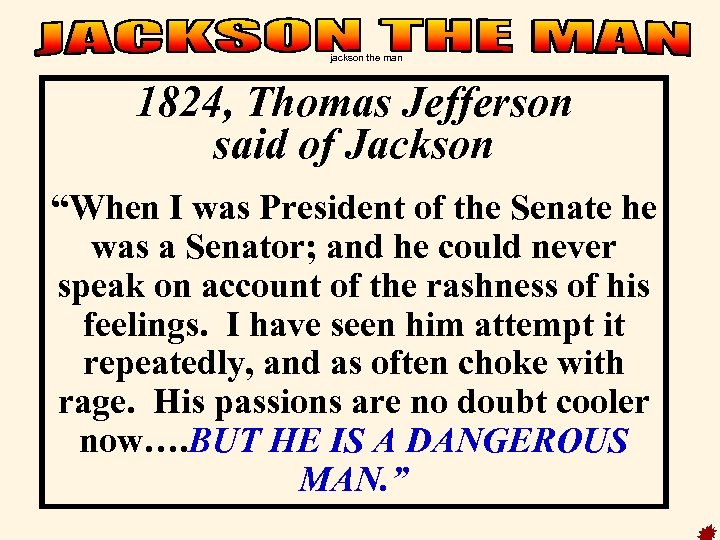 jackson the man 1824, Thomas Jefferson said of Jackson “When I was President of