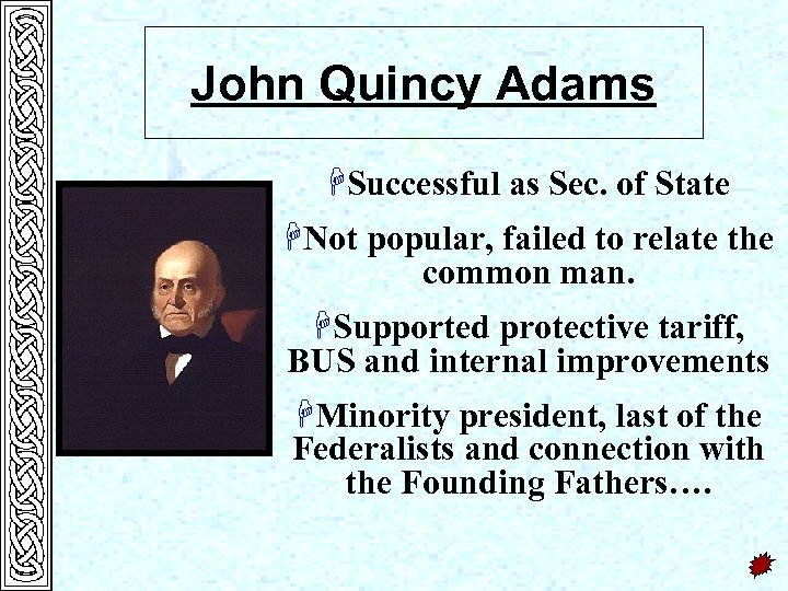 John Quincy Adams HSuccessful as Sec. of State HNot popular, failed to relate the