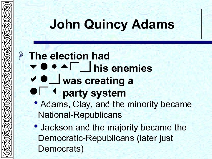 John Quincy Adams H The election had united his enemies and was creating a