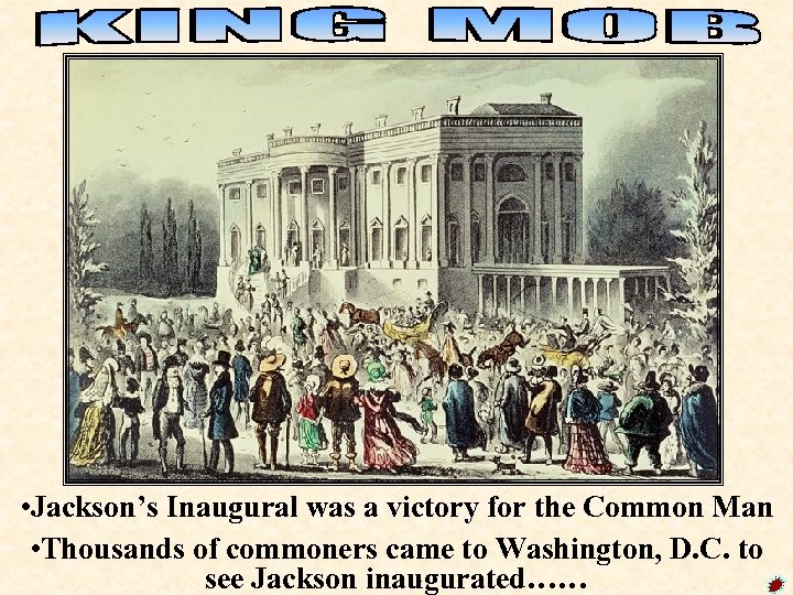  • Jackson’s Inaugural was a victory for the Common Man • Thousands of