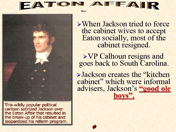 Eaton ØWhen Jackson tried to force the cabinet wives to accept Eaton socially, most