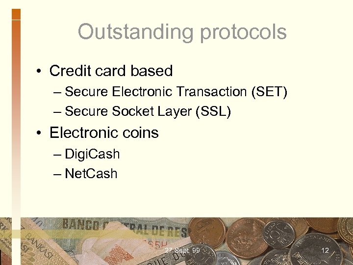 Outstanding protocols • Credit card based – Secure Electronic Transaction (SET) – Secure Socket
