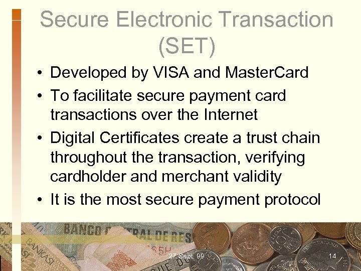 Secure Electronic Transaction (SET) • Developed by VISA and Master. Card • To facilitate