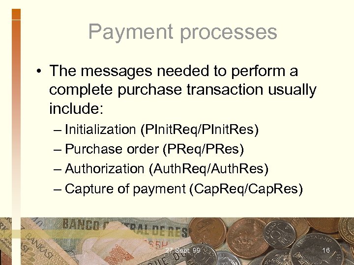 Payment processes • The messages needed to perform a complete purchase transaction usually include: