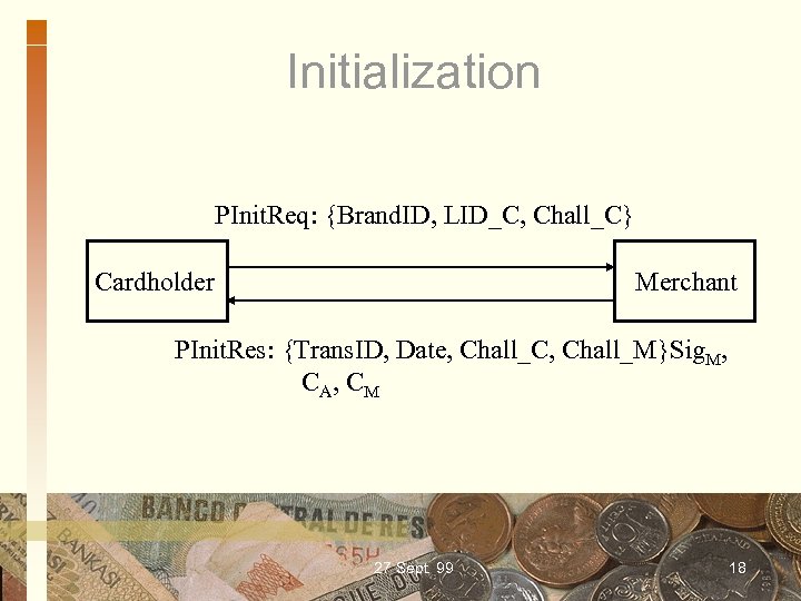 Initialization PInit. Req: {Brand. ID, LID_C, Chall_C} Cardholder Merchant PInit. Res: {Trans. ID, Date,