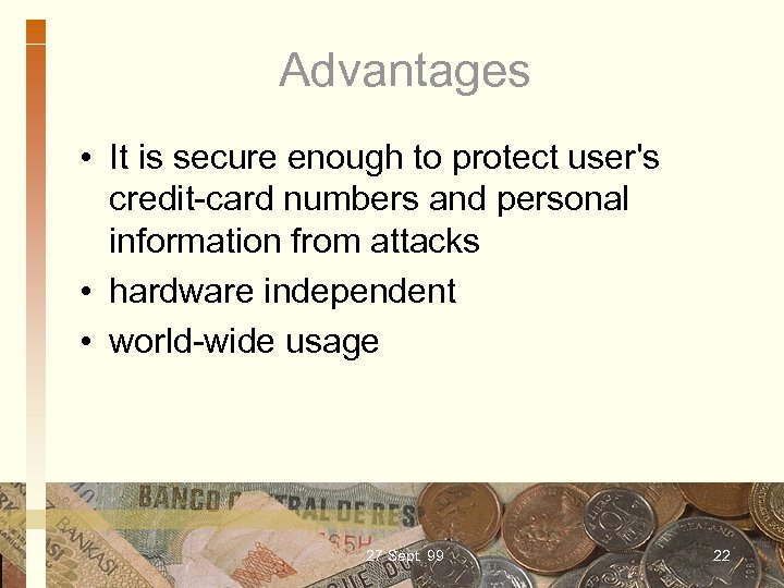 Advantages • It is secure enough to protect user's credit-card numbers and personal information