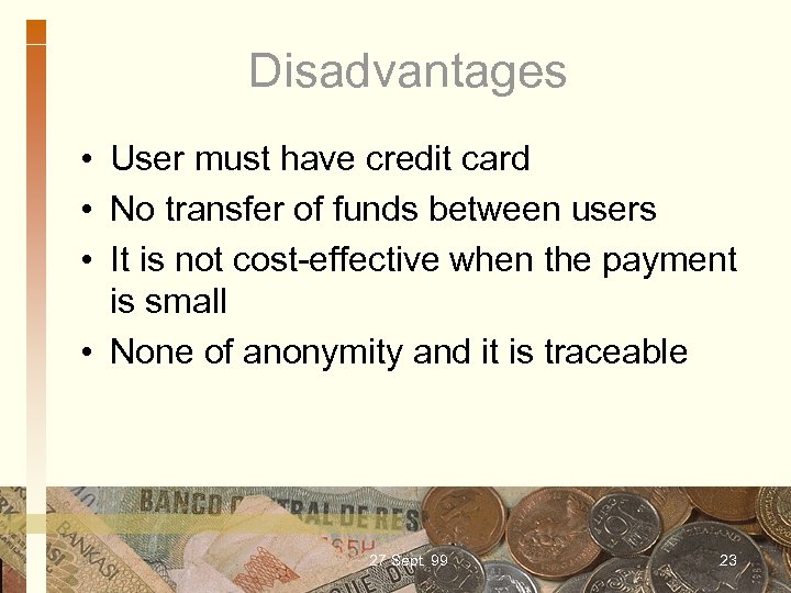 Disadvantages • User must have credit card • No transfer of funds between users