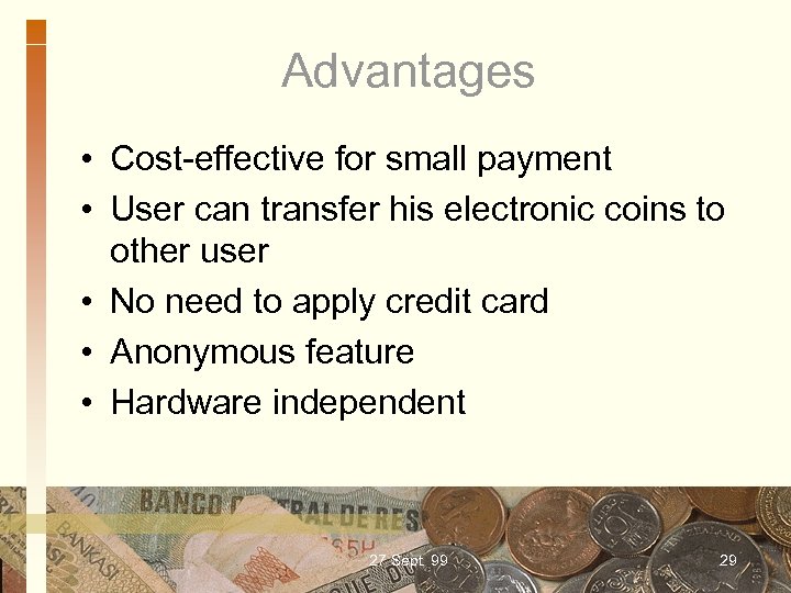 Advantages • Cost-effective for small payment • User can transfer his electronic coins to