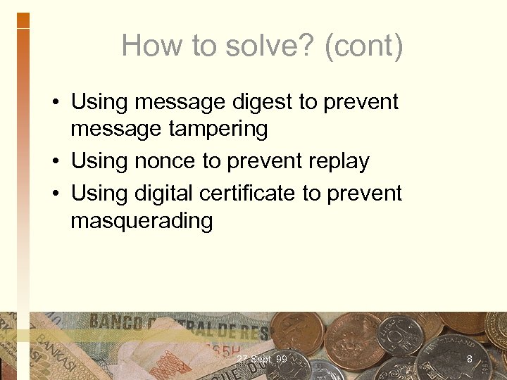 How to solve? (cont) • Using message digest to prevent message tampering • Using