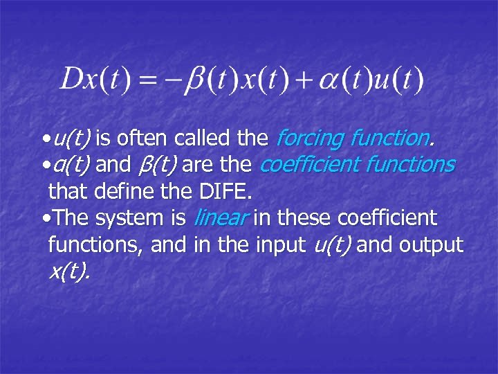  • u(t) is often called the forcing function. • α(t) and β(t) are