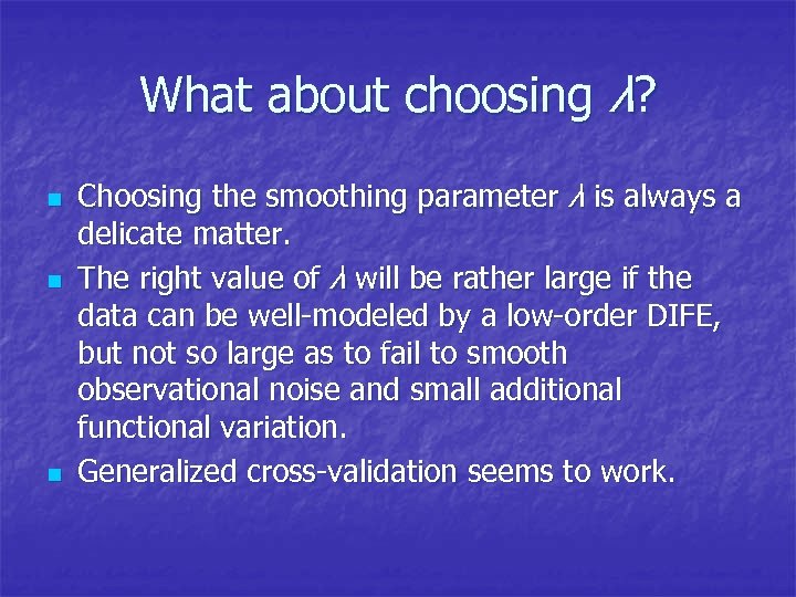 What about choosing λ? n n n Choosing the smoothing parameter λ is always