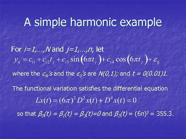 A simple harmonic example For i=1, …, N and j=1, …, n, let where