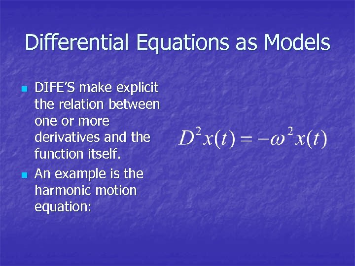 Differential Equations as Models n n DIFE’S make explicit the relation between one or