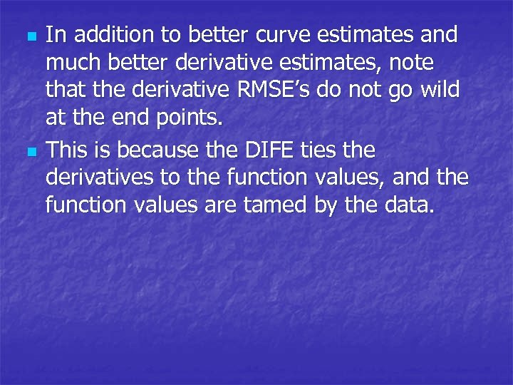n n In addition to better curve estimates and much better derivative estimates, note