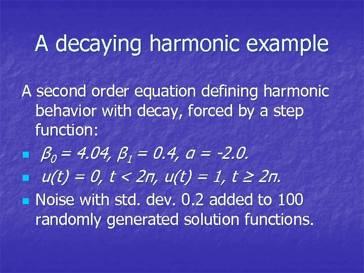 A decaying harmonic example A second order equation defining harmonic behavior with decay, forced
