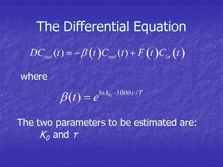 The Differential Equation where The two parameters to be estimated are: K 0 and