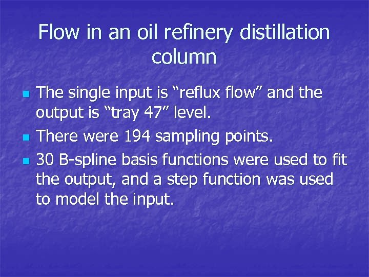 Flow in an oil refinery distillation column n The single input is “reflux flow”