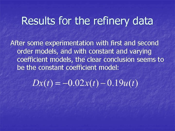 Results for the refinery data After some experimentation with first and second order models,