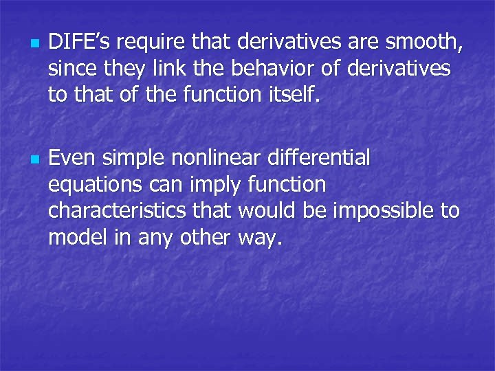 n n DIFE’s require that derivatives are smooth, since they link the behavior of