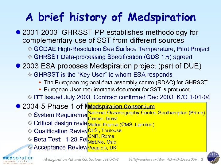 A brief history of Medspiration l 2001 -2003 GHRSST-PP establishes methodology for complementary use