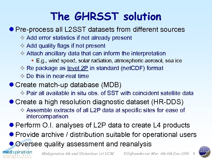 The GHRSST solution l Pre-process all L 2 SST datasets from different sources v