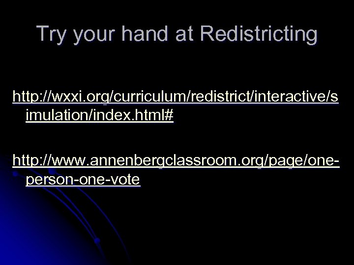 Try your hand at Redistricting http: //wxxi. org/curriculum/redistrict/interactive/s imulation/index. html# http: //www. annenbergclassroom. org/page/oneperson-one-vote