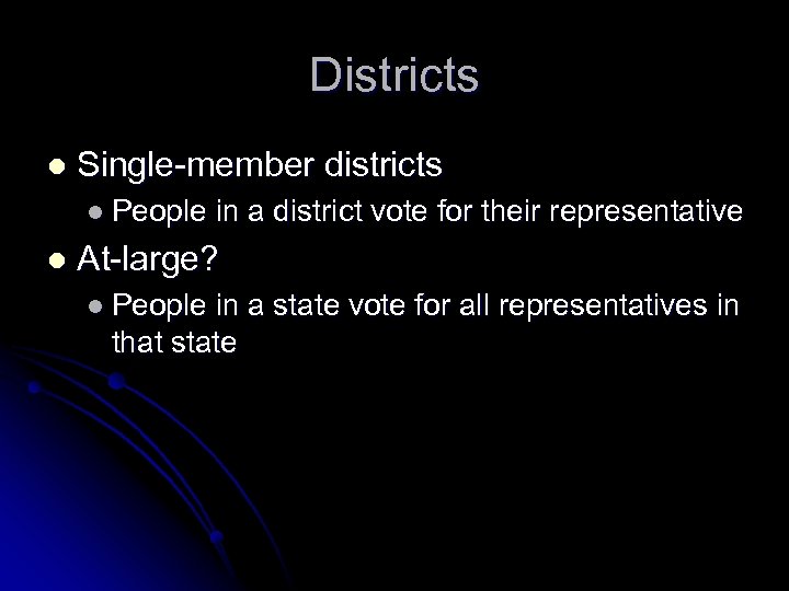 Districts l Single-member districts l People l in a district vote for their representative