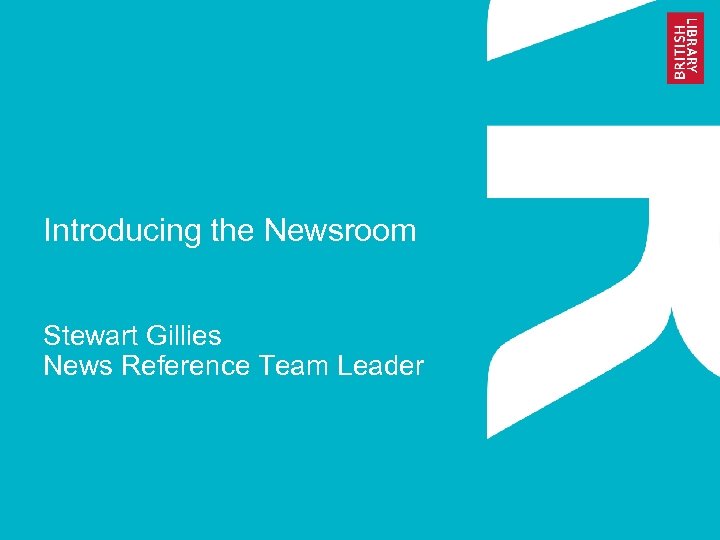 Introducing the Newsroom Stewart Gillies News Reference Team Leader 