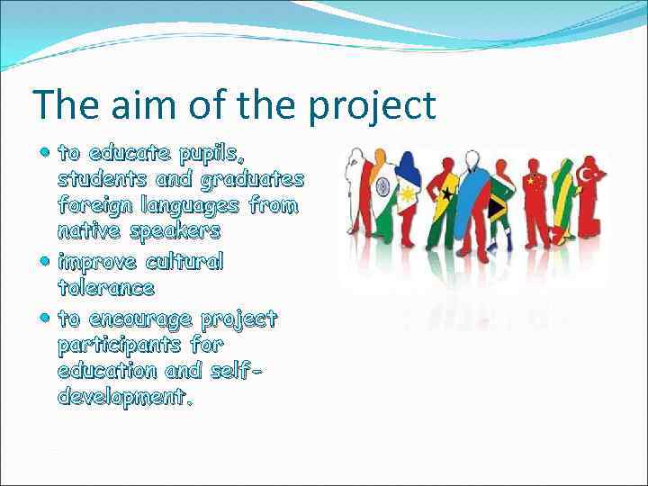 The aim of the project to educate pupils, students and graduates foreign languages from