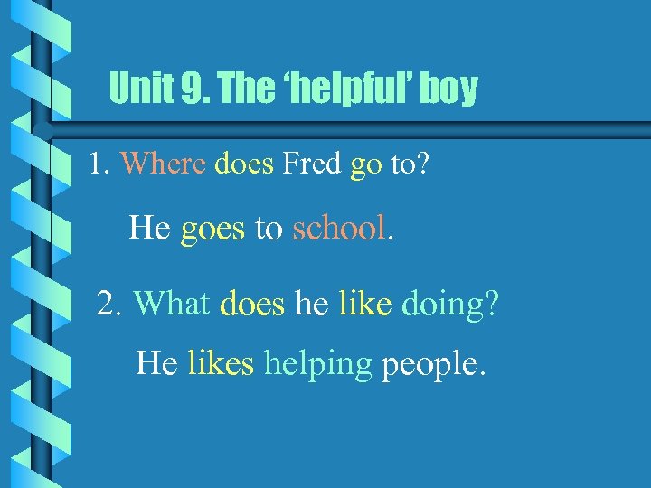 Unit 9. The ‘helpful’ boy 1. Where does Fred go to? He goes to