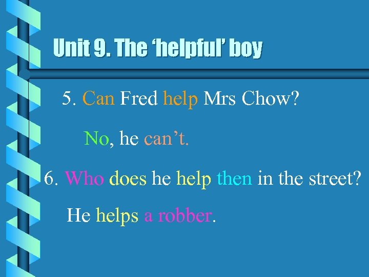 Unit 9. The ‘helpful’ boy 5. Can Fred help Mrs Chow? No, he can’t.