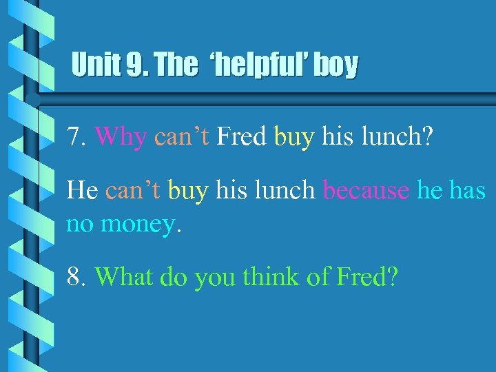 Unit 9. The ‘helpful’ boy 7. Why can’t Fred buy his lunch? He can’t