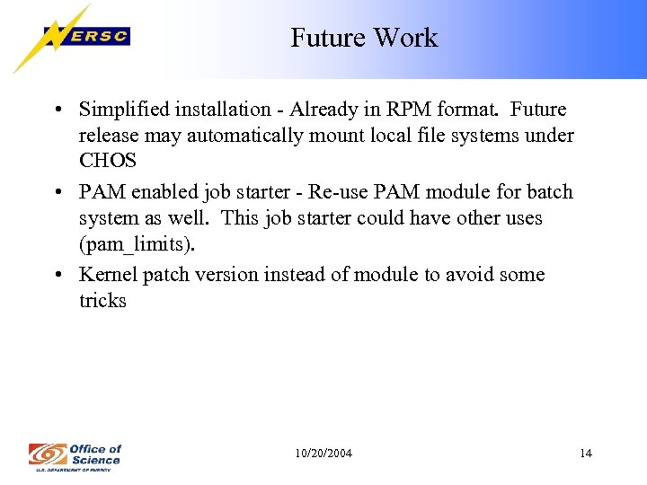 Future Work • Simplified installation - Already in RPM format. Future release may automatically