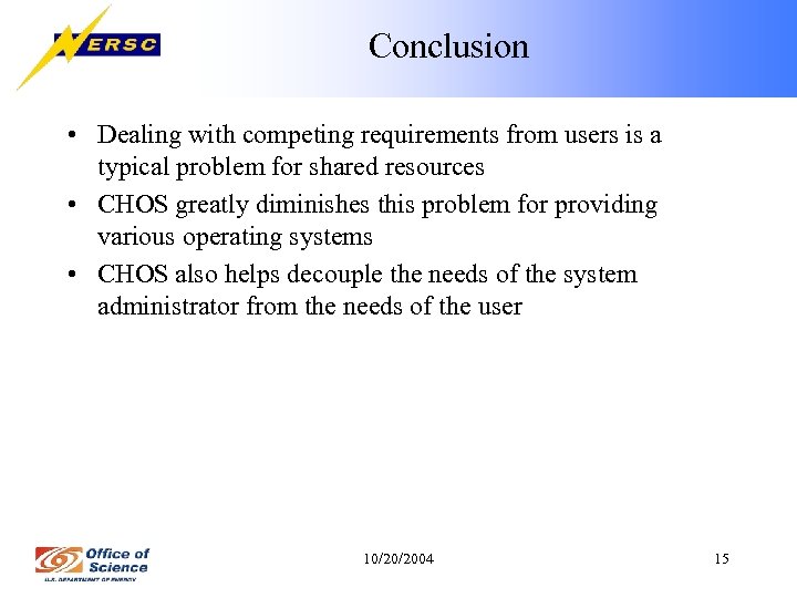 Conclusion • Dealing with competing requirements from users is a typical problem for shared