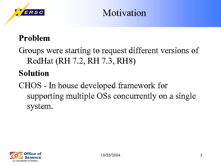 Motivation Problem Groups were starting to request different versions of Red. Hat (RH 7.