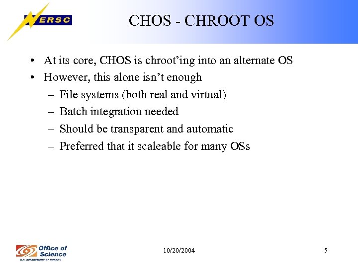 CHOS - CHROOT OS • At its core, CHOS is chroot’ing into an alternate