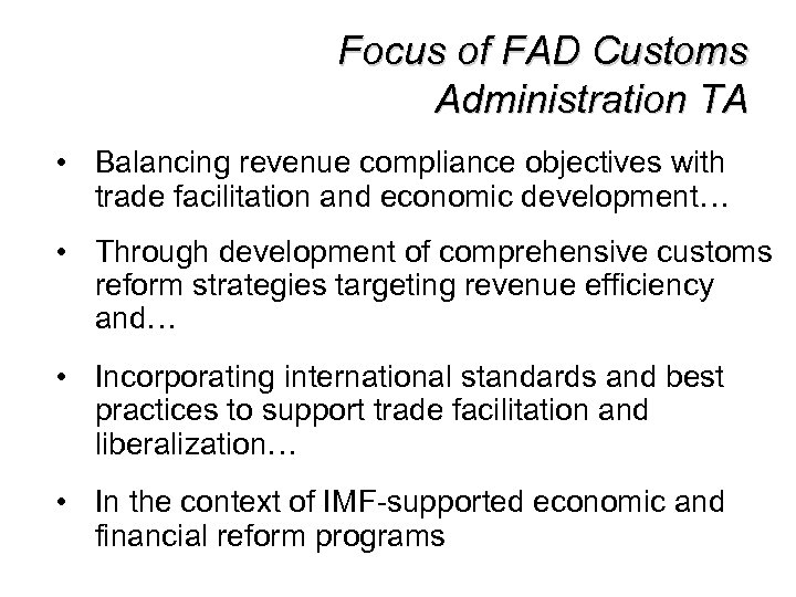 Focus of FAD Customs Administration TA • Balancing revenue compliance objectives with trade facilitation