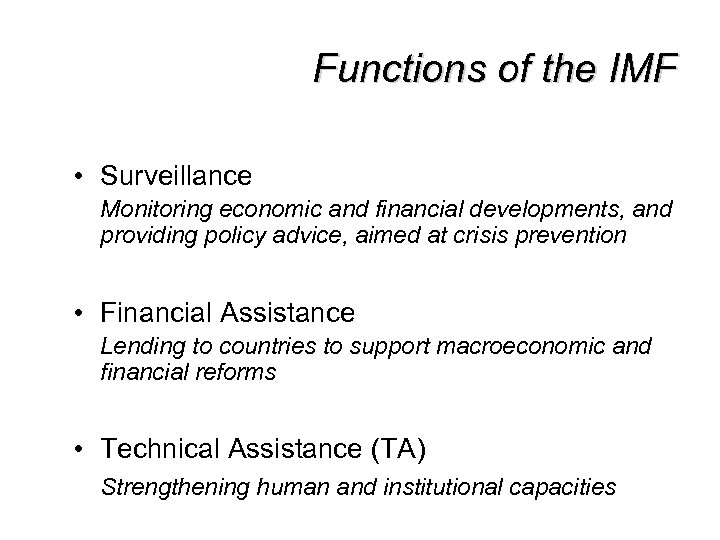 Functions of the IMF • Surveillance Monitoring economic and financial developments, and providing policy