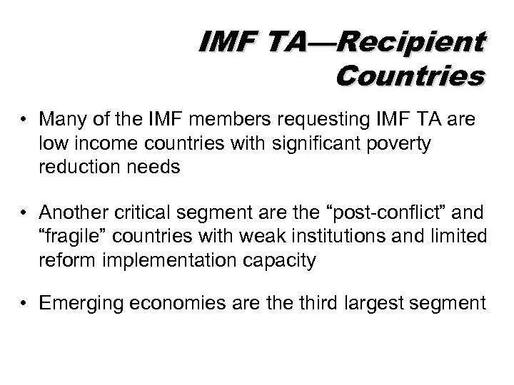 IMF TA—Recipient Countries • Many of the IMF members requesting IMF TA are low