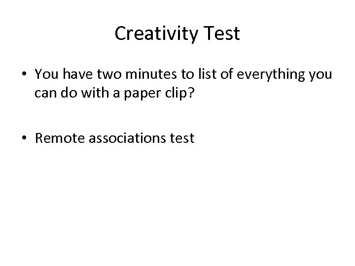 Creativity Test • You have two minutes to list of everything you can do