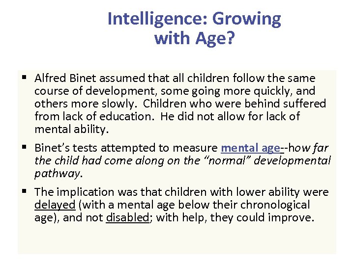 Intelligence: Growing with Age? § Alfred Binet assumed that all children follow the same