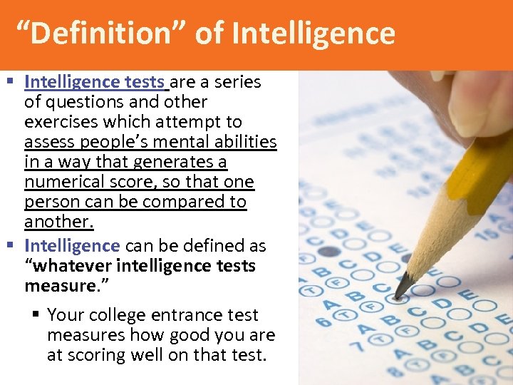 “Definition” of Intelligence § Intelligence tests are a series of questions and other exercises