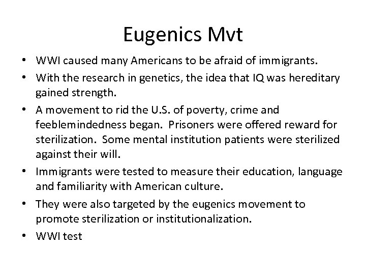 Eugenics Mvt • WWI caused many Americans to be afraid of immigrants. • With