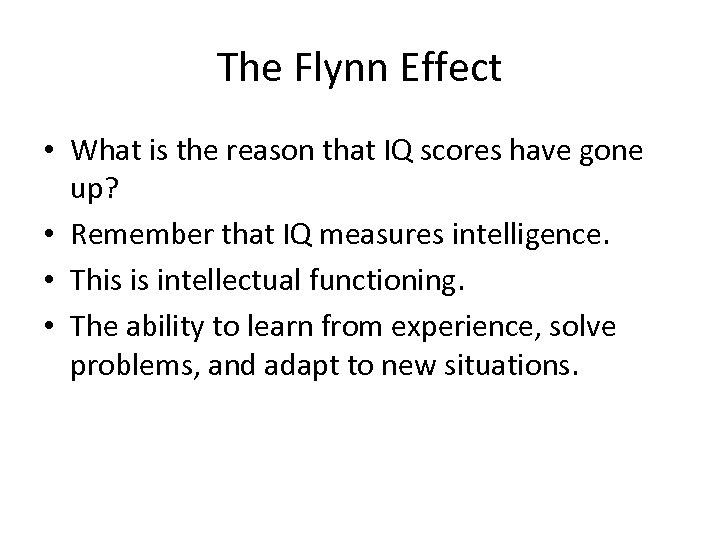 The Flynn Effect • What is the reason that IQ scores have gone up?