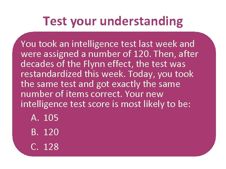 Test your understanding You took an intelligence test last week and were assigned a